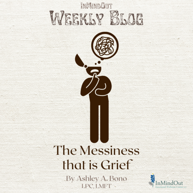 The Messiness That Is Grief InMindOut Emotional Wellness Center